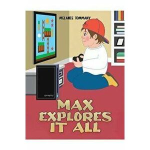 Max Explores It All, Paperback - Melanie Tommany imagine