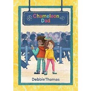 Chameleon Dad, Paperback - Debbie Thomas imagine