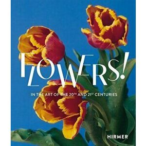 Flowers! (Bilingual edition). In the Art of the 20th and 21st Centuries, Hardback - *** imagine