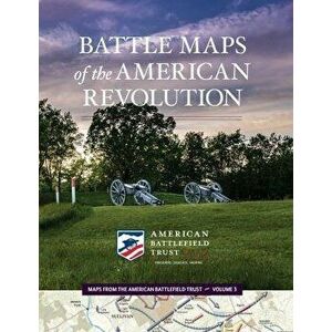 Battle Maps of the American Revolution, Paperback - American Battlefield Trust imagine