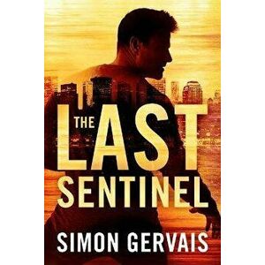 The Last Sentinel, Paperback - Simon Gervais imagine