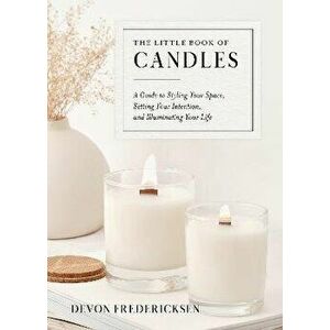 The Little Book of Candles. A Guide to Styling Your Space, Setting Your Intention, & Illuminating Your Life, Hardback - Devon (Devon Fredericksen) Fre imagine