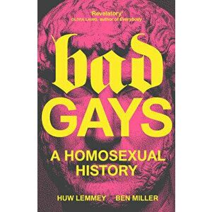 Bad Gays. A Homosexual History, Hardback - Ben Miller imagine