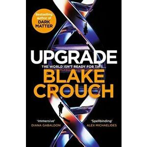 Upgrade, Hardback - Blake Crouch imagine