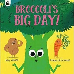 Broccoli's Big Day!, Paperback - Mike Henson imagine