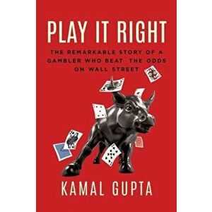 Play It Right. The Remarkable Story of a Gambler Who Beat the Odds on Wall Street, Hardback - Kamal Gupta imagine