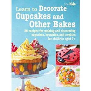 Learn to Decorate Cupcakes and Other Bakes. 35 Recipes for Making and Decorating Cupcakes, Brownies, and Cookies, Paperback - CICO Books imagine
