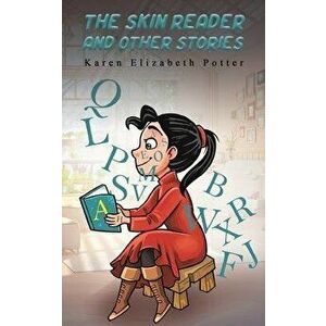 The Skin Reader and Other Stories, Paperback - Karen Elizabeth Potter imagine