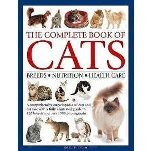 The Complete Book of Cats. A comprehensive encyclopedia of cats with a fully illustrated guide to breeds and over 1500 photographs, Hardback - Rosie P imagine