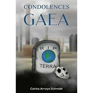 Condolences to Gaea, Paperback - Carlos Arroyo Schmidt imagine