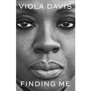 Finding Me. A Memoir - 'a mind-blowing and emotionally honest tale of survival against all odds.' - BERNARDINE EVARISTO, Hardback - Viola Davis imagine