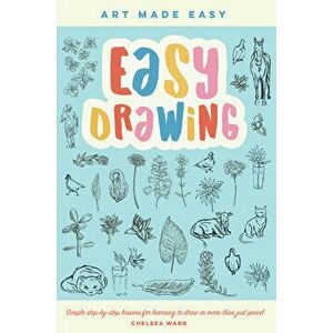 Easy Drawing. Simple step-by-step lessons for learning to draw in more than just pencil, Paperback - Chelsea Ward imagine
