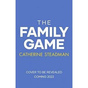 The Family Game. They've been dying to meet you . . ., Paperback - Catherine Steadman imagine