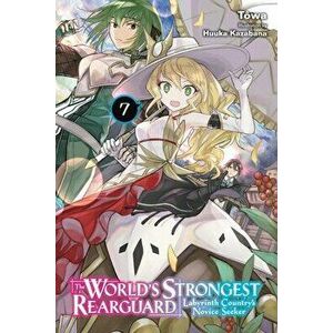 The World's Strongest Rearguard: Labyrinth Country's Novice Seeker, Vol. 7 (light novel), Paperback - Towa imagine