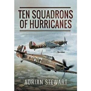 Ten Squadrons of Hurricanes, Paperback - Adrian Stewart imagine