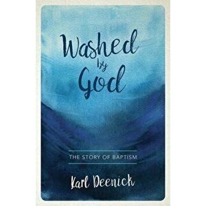 Washed By God. The Story of Baptism, Paperback - Karl Deenick imagine