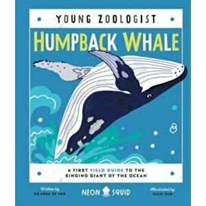Humpback Whale (Young Zoologist). A First Field Guide to the Singing Giant of the Ocean, Hardback - Neon Squid imagine