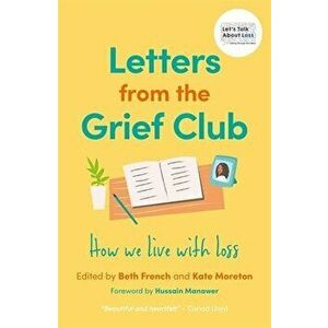 Letters from the Grief Club. How we live with loss, Paperback - *** imagine