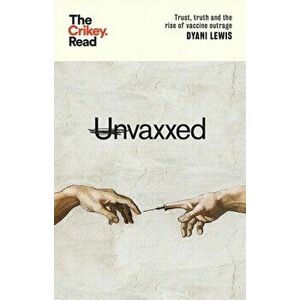 Unvaxxed. Trust, Truth and the Rise of Vaccine Outrage, Paperback - Dyani Lewis imagine