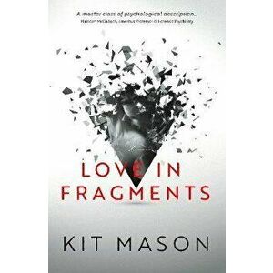 Love in Fragments, Paperback - Kit Mason imagine