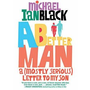 A Better Man. A (Mostly Serious) Letter to My Son, Paperback - Michael Ian Black imagine