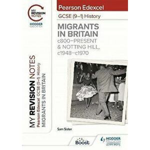 My Revision Notes: Pearson Edexcel GCSE (9-1) History: Migrants in Britain, c800-present and Notting Hill, c1948-c1970, Paperback - Sam Slater imagine