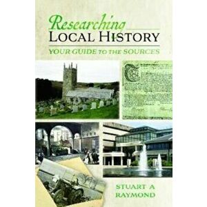 Researching Local History. Your Guide to the Sources, Paperback - Stuart A Raymond imagine