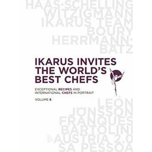Ikarus Invites the World's Best Chefs. Exceptional Recipes and International Chefs in Portrait: Volume 8, Hardback - Korda imagine