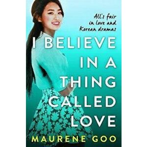 I Believe In A Thing Called Love, Paperback - Maurene Goo imagine