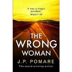 The Wrong Woman. The utterly tense and gripping new thriller from the Number One internationally bestselling author, Hardback - J P Pomare imagine