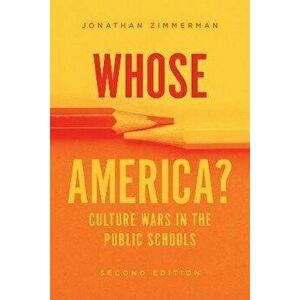 Whose America?. Culture Wars in the Public Schools, Second Edition, Paperback - Jonathan Zimmerman imagine