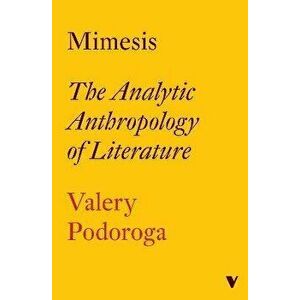 Mimesis. The Analytic Anthropology of Literature, Paperback - Valery Podoroga imagine