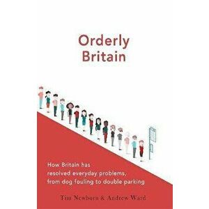 Orderly Britain. How Britain has resolved everyday problems, from dog fouling to double parking, Hardback - Andrew Ward imagine