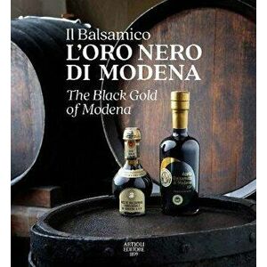 The Black Gold of Modena. The Official Book of Balsamic Vinegar of Modena, Hardback - *** imagine