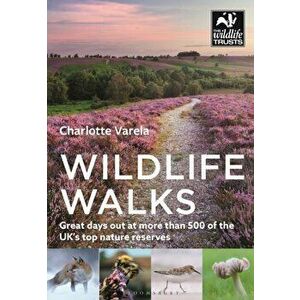 Wildlife Walks. Get back to nature at more than 475 of the UK's best wild places, Paperback - Charlotte Varela imagine