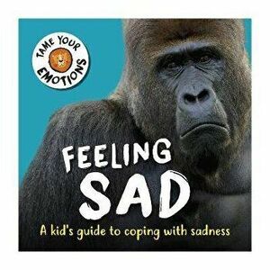Tame Your Emotions: Feeling Sad, Paperback - Susie Williams imagine