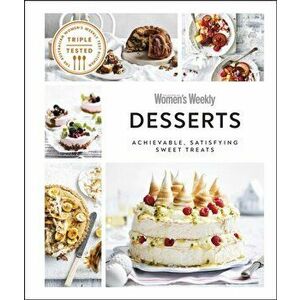 Australian Women's Weekly Desserts. Achievable, Satisfying Sweet Treats, Hardback - DK imagine
