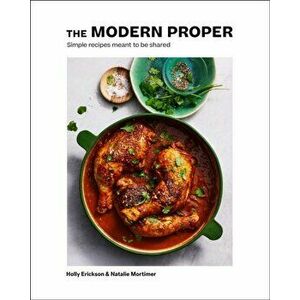 The Modern Proper. Simple Dinners for Every Day (A Cookbook), Hardback - Natalie Mortimer imagine
