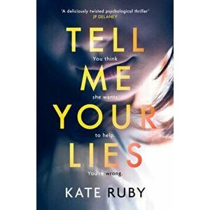 Tell Me Your Lies. The must-read psychological thriller in the Richard & Judy Book Club!, Paperback - Kate Ruby imagine