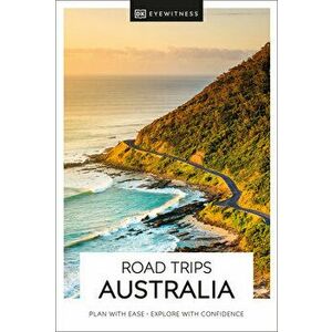 DK Eyewitness Road Trips Australia, Paperback - DK Eyewitness imagine