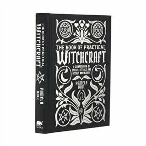 The Book of Practical Witchcraft. A Compendium of Spells, Rituals and Occult Knowledge, Hardback - Pamela Ball imagine