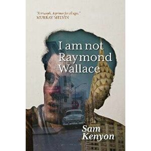 I Am Not Raymond Wallace, Paperback - Sam Kenyon imagine