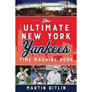 The Ultimate New York Yankees Time Machine Book, Paperback - Martin Gitlin imagine