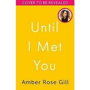 Until I Met You, Paperback - Amber Rose Gill imagine