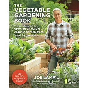 The Vegetable Gardening Book. Your complete guide to growing an edible organic garden from seed to harvest, Paperback - Joe Lamp'l imagine