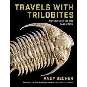 Travels with Trilobites. Adventures in the Paleozoic, Hardback - Andy Secher imagine
