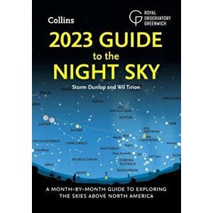 2023 Guide to the Night Sky. A Month-by-Month Guide to Exploring the Skies Above North America, Paperback - Collins Astronomy imagine