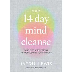 The 14 Day Mind Cleanse. Your step-by-step detox for more clarity, focus and joy, Hardback - Jacqui Lewis imagine
