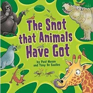 The Snot That Animals Have Got, Paperback - Paul Mason imagine
