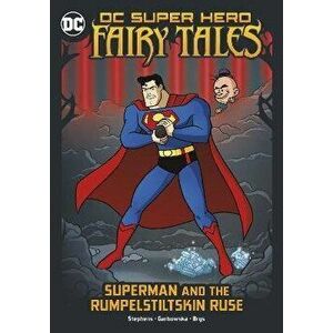 Superman and the Rumpelstiltskin Ruse, Paperback - Sarah Hines Stephens imagine